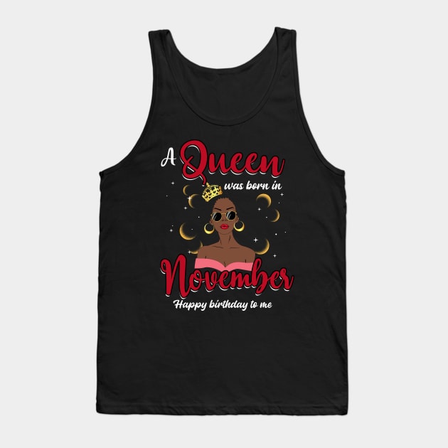 A Queen Was Born In November Happy Birthday To Me Tank Top by Manonee